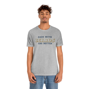 Dad with Beards are Better T-shirts
